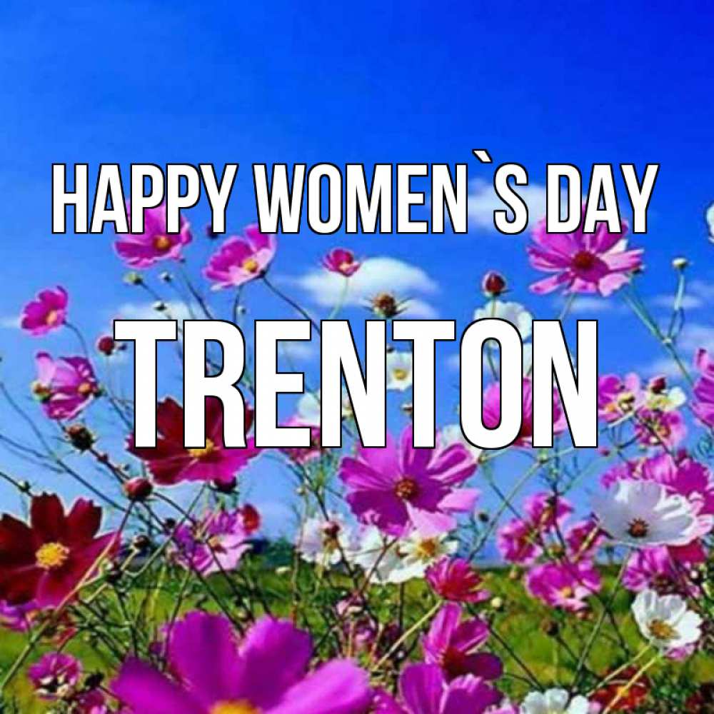 Greetings card с именем, Trenton happy women`s day цветы Greetings with text for free download 